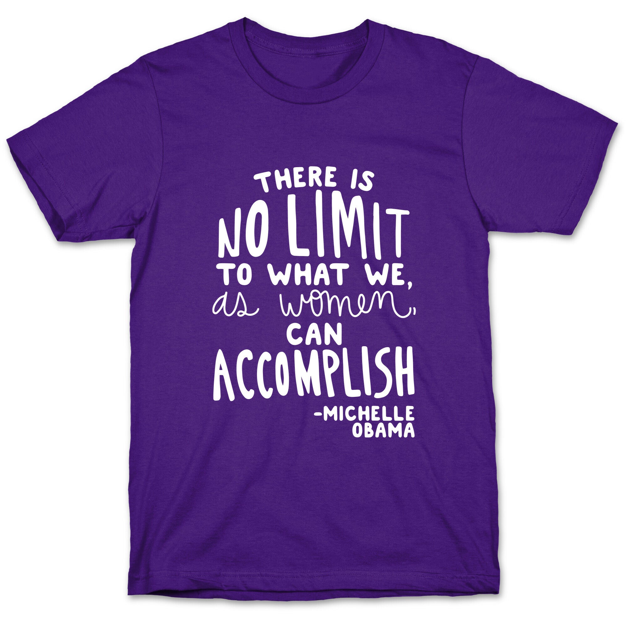 "There is no limit to what we, as women, can accomplish." -Michelle Obama T-Shirt